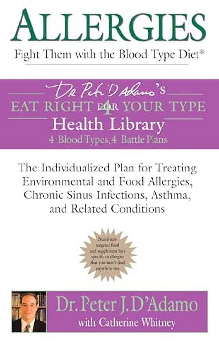 Allergies: Fight Them With The Blood Type Diet: The Individualized Plan For Treating Environmental And Food Allergies, Chronic Sinus Infections, Asthm-..