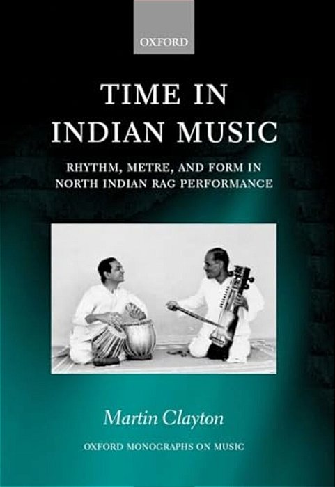 Time In Indian Music: Rhythm, Metre, And Form In North Indian Rag Performance-..