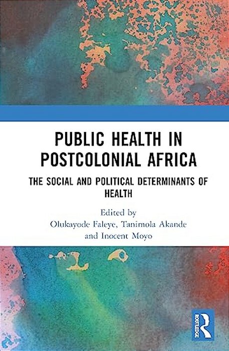 Public Health In Postcolonial Africa: The Social And Political Determinants Of Health-..