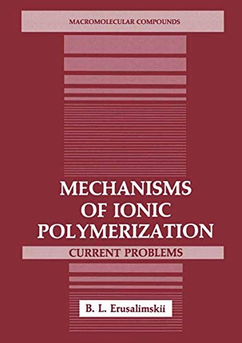 Mechanisms Of Ionic Polymerization: Current Problems-..