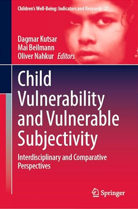 Child Vulnerability And Vulnerable Subjectivity: Interdisciplinary And Comparative Perspectives-..