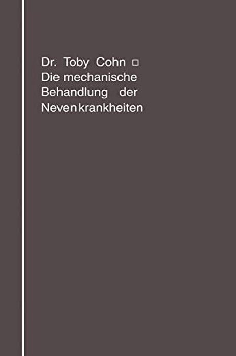 Die Mechanische Behandlung Der Nervenkrankheiten: Massage, Gymnastik, Übungstherapie, Sport-..