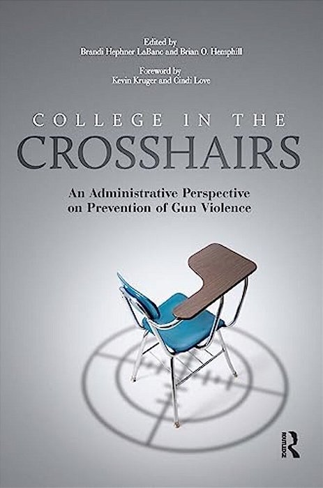 College In The Crosshairs: An Administrative Perspective On Prevention Of Gun Violence-..