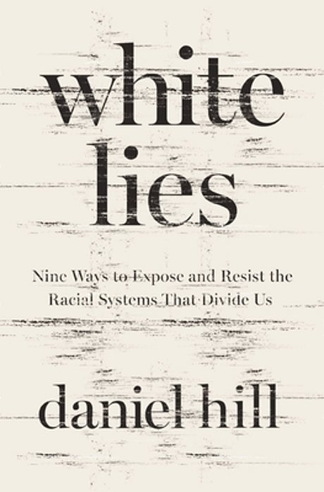 White Lies: Nine Ways To Expose And Resist The Racial Systems That Divide US-..