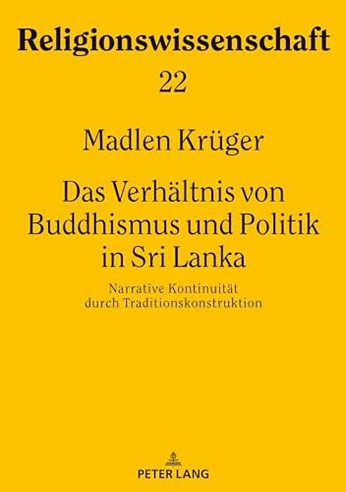 Das Verhaeltnis Von Buddhismus Und Politik In Sri Lanka: Narrative Kontinuitaet Durch Traditionskonstruktion-..