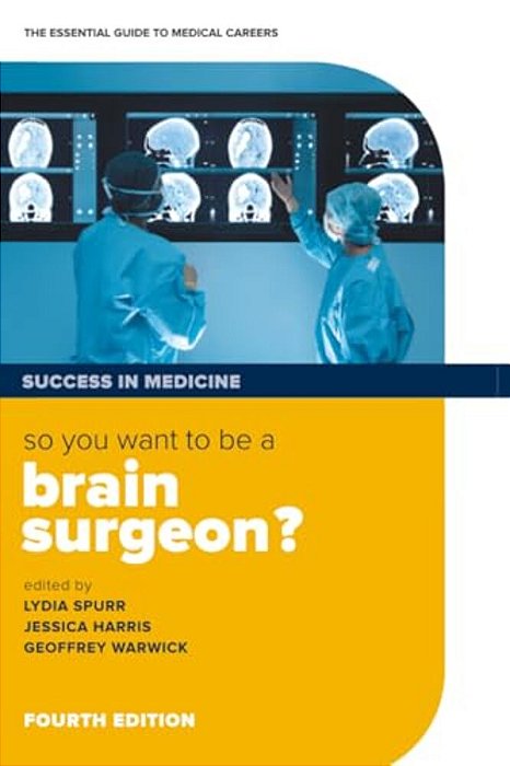 So You Want To Be A Brain Surgeon?: The Essential Guide To Medical Careers-..