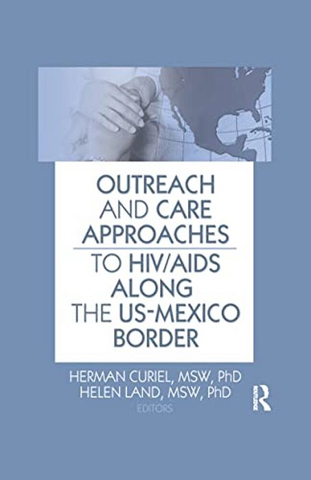 Outreach And Care Approaches To Hiv/Aids Along The US-Mexico Border-..