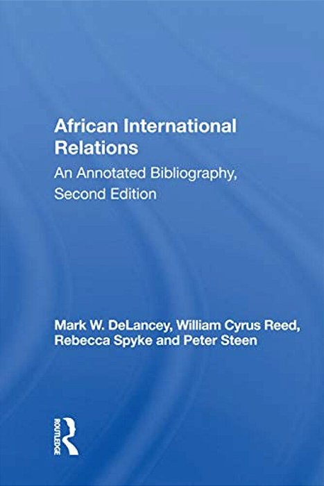 African International Relations: An Annotated Bibliography, Second Edition-..