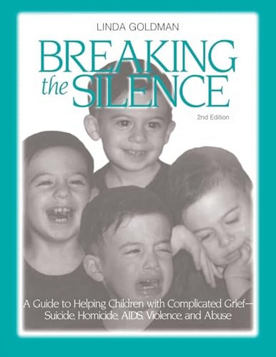 Breaking The Silence: A Guide To Helping Children With Complicated Grief - Suicide, Homicide, Aids, Violence And Abuse-..