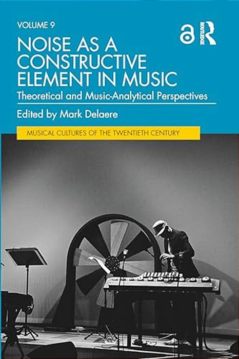 Noise As A Constructive Element In Music: Theoretical And Music-Analytical Perspectives-..