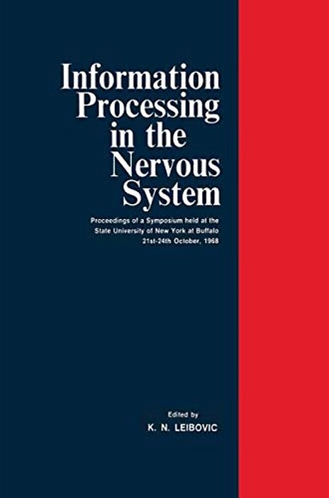Information Processing In The Nervous System: Proceedings Of A Symposium Held At The State University Of New York At Buffalo 21St-24th October, 1968-..