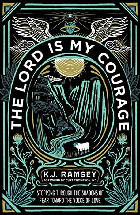 The Lord Is My Courage: Stepping Through The Shadows Of Fear Toward The Voice Of Love-..