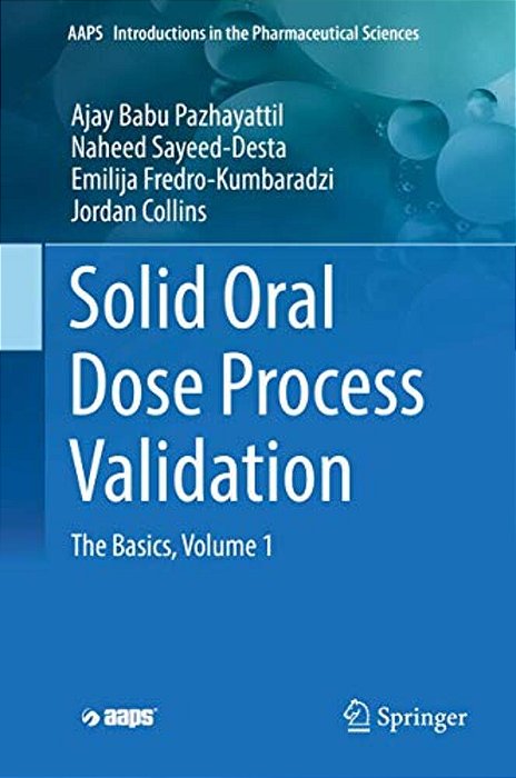 Solid Oral Dose Process Validation: The Basics, Volume 1-..