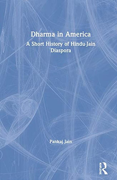 Dharma In America: A Short History Of Hindu-Jain Diaspora-..