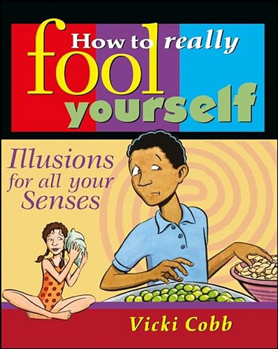 How To Really Fool Yourself: Illusions For All Your Senses-..