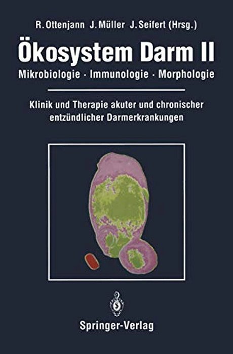 Ökosystem Darm II: Mikrobiologie, Immunologie, Morphologie Klinik Und Therapie Akuter Und Chronischer Entzündlicher Darmerkrankungen-..