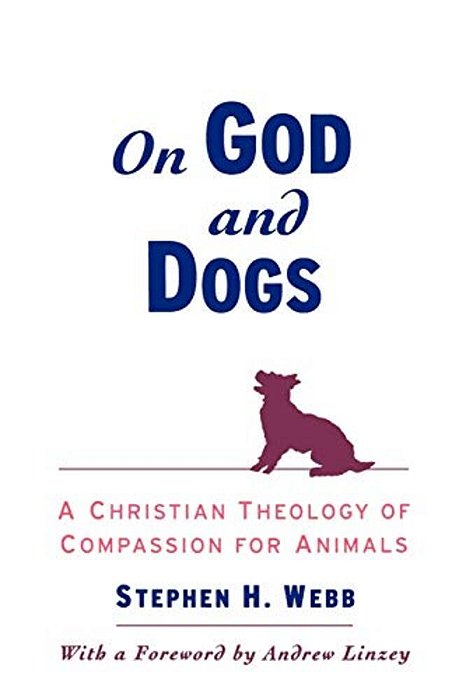 On God And Dogs: A Christian Theology Of Compassion For Animals-..