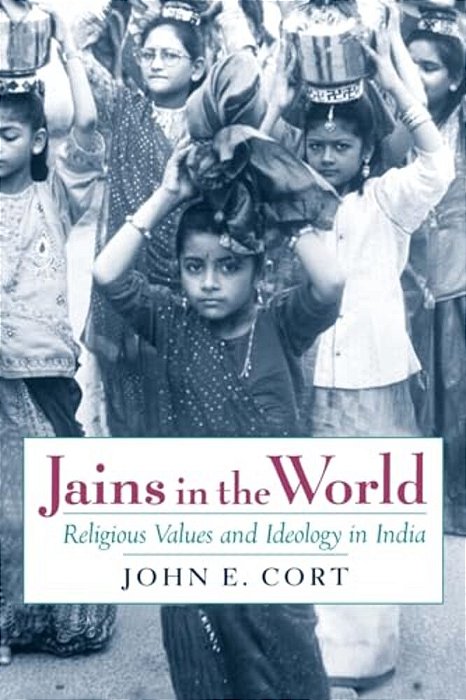 Jains In The World: Religious Values And Ideology In India-..