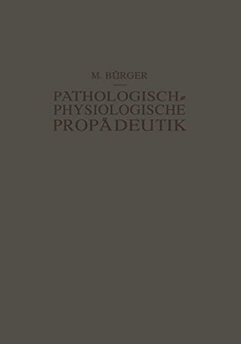 Pathologisch-Physiologische Propädeutik: Eine Einführung In Die Pathologische Physiologie Für Studierende Und Ärzte-..