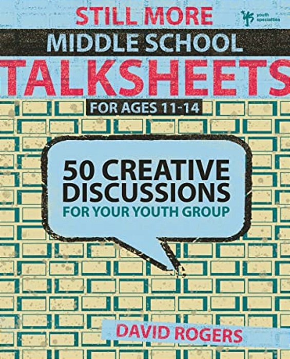 Still More Middle School Talksheets: 50 Creative Discussions For Your Youth Group-..