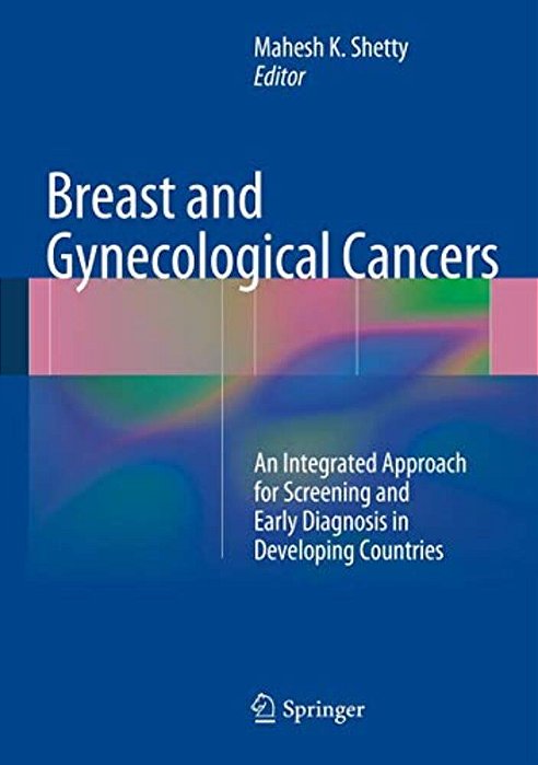 Breast And Gynecological Cancers: An Integrated Approach For Screening And Early Diagnosis In Developing Countries-..