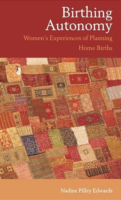 Birthing Autonomy: Women's Experiences Of Planning Home Births-..