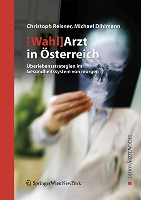 [Wahl]arzt In Österreich: Überlebensstrategien Im Gesundheitssystem Von Morgen-..