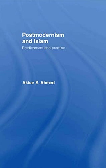 Postmodernism And Islam: Predicament And Promise-..
