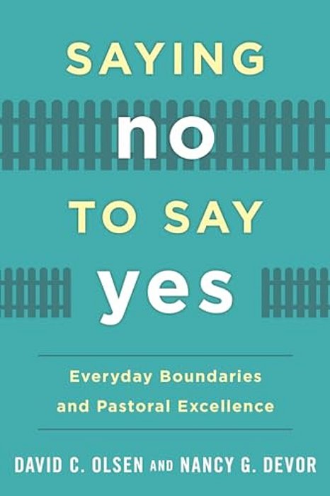Saying No To Say Yes: Everyday Boundaries And Pastoral Excellence-..