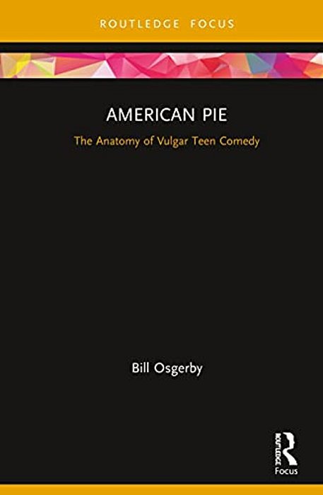American Pie: The Anatomy Of Vulgar Teen Comedy-..