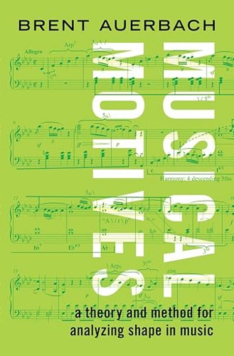 Musical Motives: A Theory And Method For Analyzing Shape In Music-..