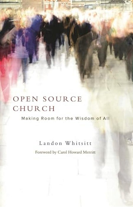 Open Source Church: Making Room For The Wisdom Of All-..