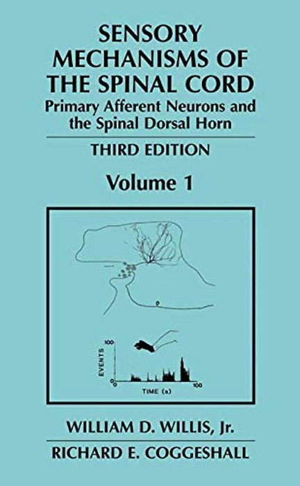 Sensory Mechanisms Of The Spinal Cord: Volume 1 Primary Afferent Neurons And The Spinal Dorsal Horn-..