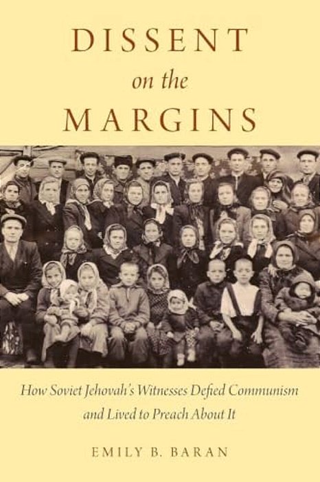Dissent On The Margins: How Soviet Jehovah's Witnesses Defied Communism And Lived To Preach About It-..