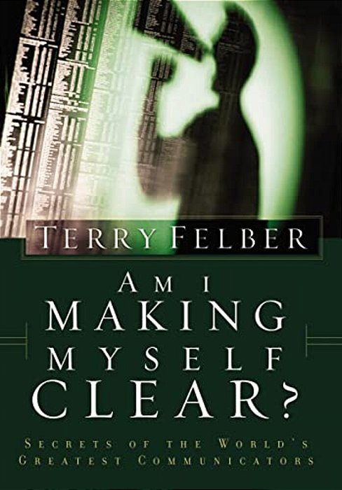 Am I Making Myself Clear?: Secrets Of The World's Greatest Communicators-..