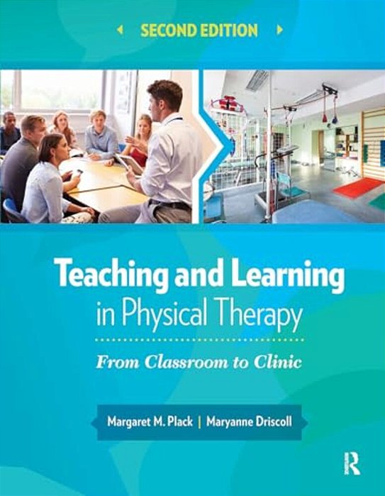 Teaching And Learning In Physical Therapy: From Classroom To Clinic-..
