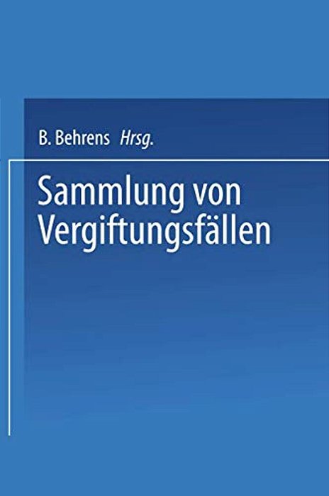 Sammlung Von Vergiftungsfällen: Unter Mitwirkung Der Deutschen Pharmakologischen Gesellschaft-..
