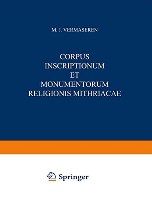Corpus Inscriptionum Et Monumentorum Religionis Mithriacae-..