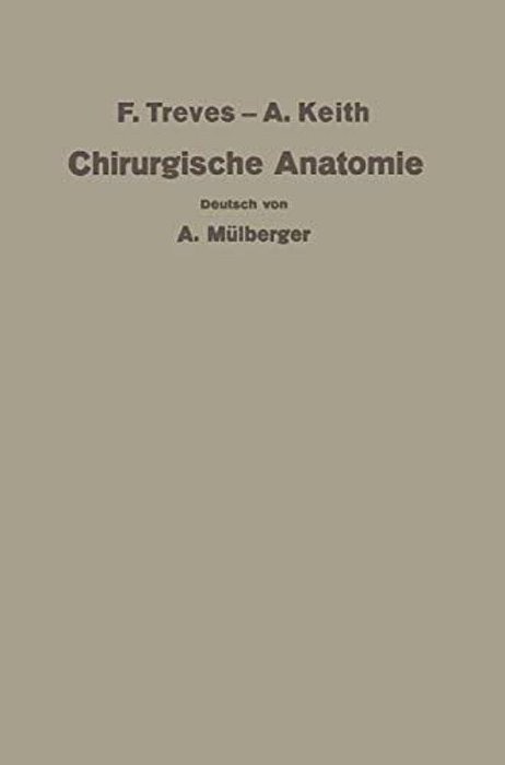 Treves-Keith Chirurgische Anatomie: Nach Der Sechsten Englischen Ausgabe Übersetzt-..