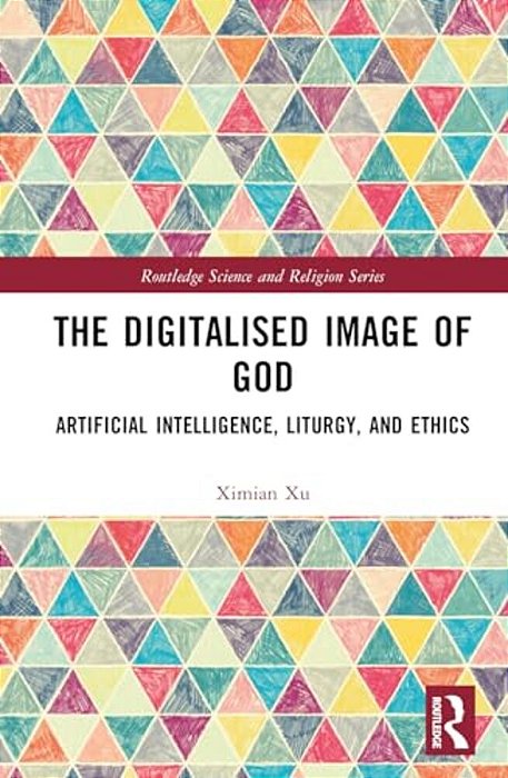 The Digitalised Image Of God: Artificial Intelligence, Liturgy, And Ethics-..