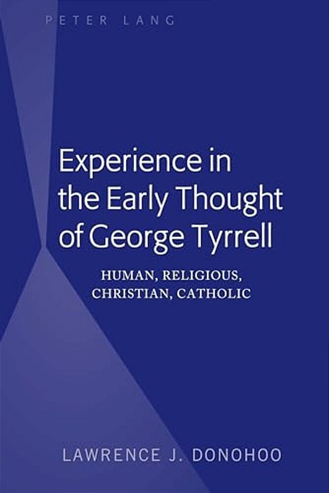 Experience In The Early Thought Of George Tyrrell: Human, Religious, Christian, Catholic-..