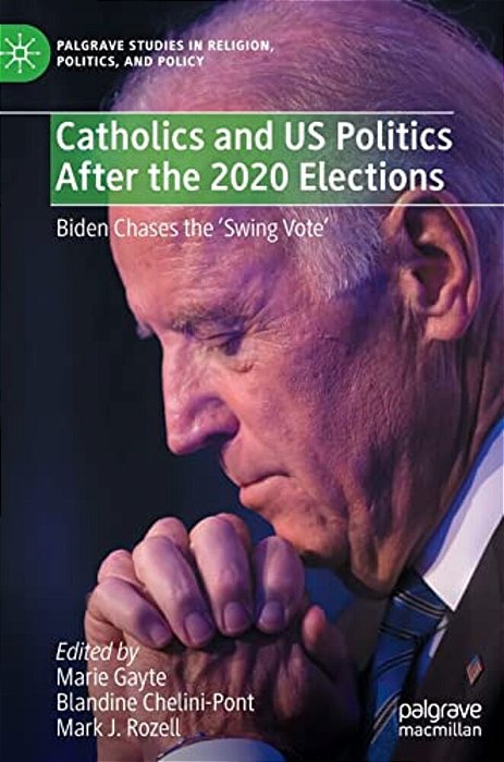 Catholics And US Politics After The 2020 Elections: Biden Chases The 'Swing Vote'-..