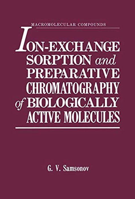 Ion-Exchange Sorption And Preparative Chromatography Of Biologically Active Molecules-..