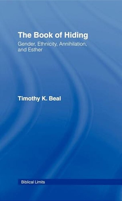 The Book Of Hiding: Gender, Ethnicity, Annihilation, And Esther-..