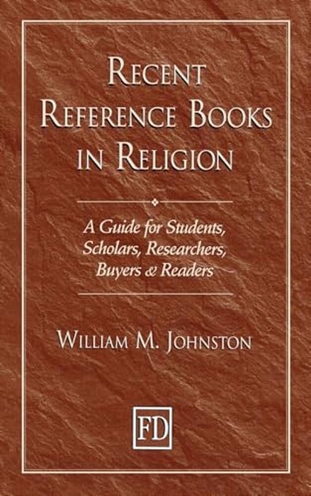 Recent Reference Books In Religion: A Guide For Students, Scholars, Researchers, Buyers, & Readers-..