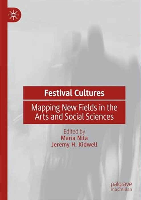 Festival Cultures: Mapping New Fields In The Arts And Social Sciences-..