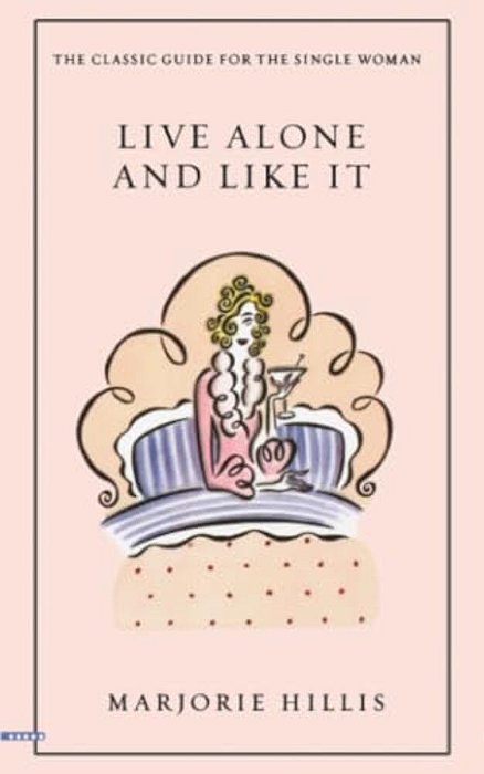 Live Alone And Like It: The Classic Guide For The Single Woman-..