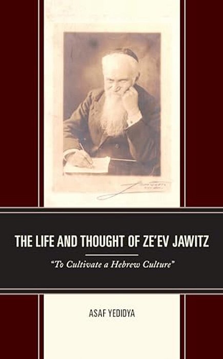 The Life And Thought Of Ze'Ev Jawitz: "To Cultivate A Hebrew Culture"-..