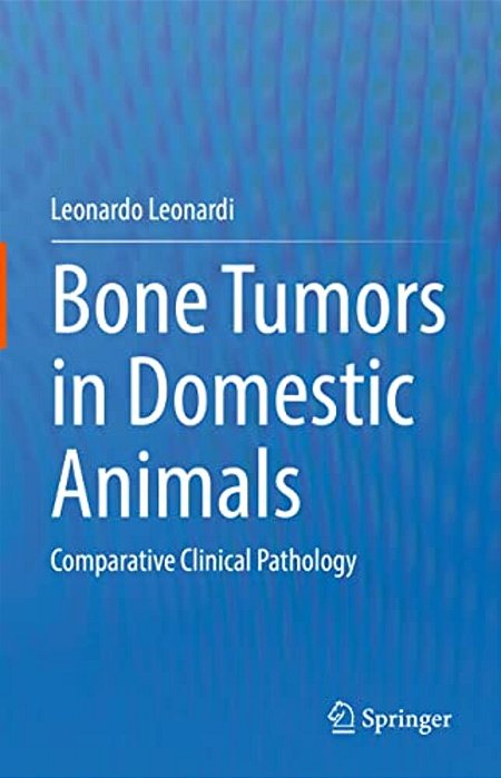 Bone Tumors In Domestic Animals: Comparative Clinical Pathology-..