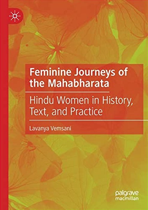 Feminine Journeys Of The Mahabharata: Hindu Women In History, Text, And Practice-..